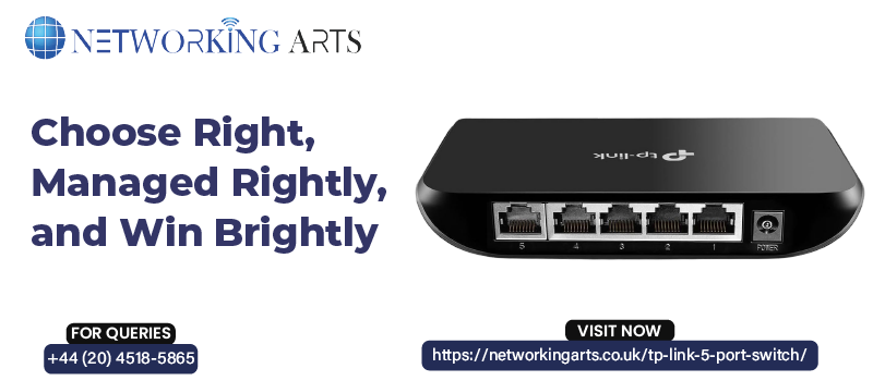 Choose Right, Managed Rightly, and Win Brightly 5 Port Gigabit Switch -in London UK
